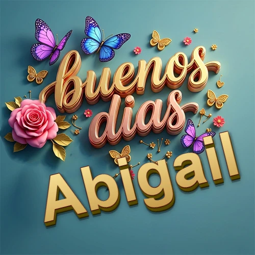 Fondo azul cielo con rosas rosadas y mariposas de colores, frase 'Buenos Días' en dorado 3D, nombre en dorado cursiva abajo. Nombre personalizado: Abigail.