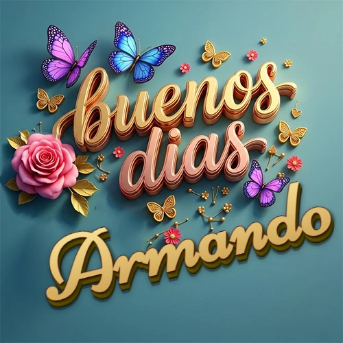 Fondo azul cielo con rosas rosadas y mariposas de colores, frase 'Buenos Días' en dorado 3D, nombre en dorado cursiva abajo. Nombre personalizado: Armando.