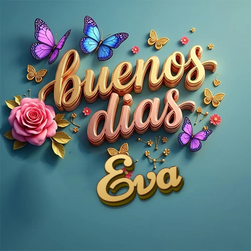 Fondo azul cielo con rosas rosadas y mariposas de colores, frase 'Buenos Días' en dorado 3D, nombre en dorado cursiva abajo. Nombre personalizado: Eva. Fondo azul cielo con rosas rosadas y mariposas de colores, frase 'Buenos Días' en dorado 3D, nombre en dorado cursiva abajo. Nombre personalizado: Eva.