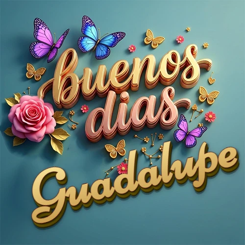 Fondo azul cielo con rosas rosadas y mariposas de colores, frase 'Buenos Días' en dorado 3D, nombre en dorado cursiva abajo. Nombre personalizado: Guadalupe.