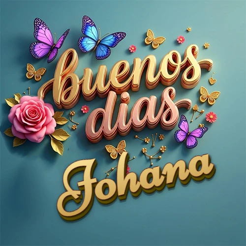 Fondo azul cielo con rosas rosadas y mariposas de colores, frase 'Buenos Días' en dorado 3D, nombre en dorado cursiva abajo. Nombre personalizado: Johana.