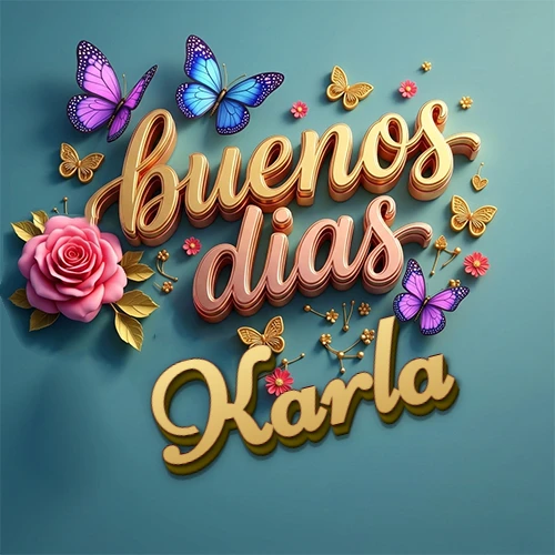 Fondo azul cielo con rosas rosadas y mariposas de colores, frase 'Buenos Días' en dorado 3D, nombre en dorado cursiva abajo. Nombre personalizado: Karla.