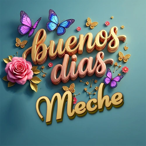 Fondo azul cielo con rosas rosadas y mariposas de colores, frase 'Buenos Días' en dorado 3D, nombre en dorado cursiva abajo. Nombre personalizado: Meche.