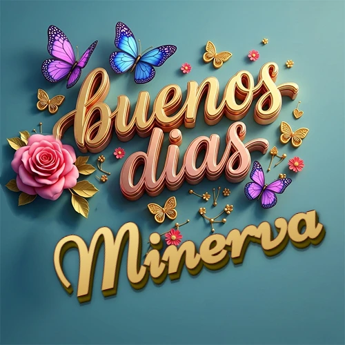 Fondo azul cielo con rosas rosadas y mariposas de colores, frase 'Buenos Días' en dorado 3D, nombre en dorado cursiva abajo. Nombre personalizado: Minerva.