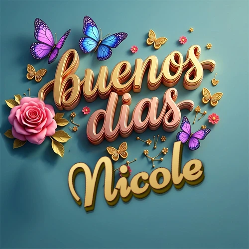 Fondo azul cielo con rosas rosadas y mariposas de colores, frase 'Buenos Días' en dorado 3D, nombre en dorado cursiva abajo. Nombre personalizado: Nicole.