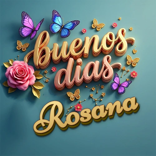 Fondo azul cielo con rosas rosadas y mariposas de colores, frase 'Buenos Días' en dorado 3D, nombre en dorado cursiva abajo. Nombre personalizado: Rosana.