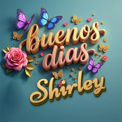 Fondo azul cielo con rosas rosadas y mariposas de colores, frase 'Buenos Días' en dorado 3D, nombre en dorado cursiva abajo. Nombre personalizado: Shirley.