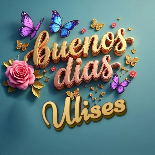 Fondo azul cielo con rosas rosadas y mariposas de colores, frase 'Buenos Días' en dorado 3D, nombre en dorado cursiva abajo. Nombre personalizado: Ulises.