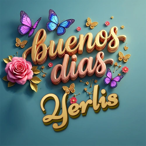 Fondo azul cielo con rosas rosadas y mariposas de colores, frase 'Buenos Días' en dorado 3D, nombre en dorado cursiva abajo. Nombre personalizado: Yerlis.