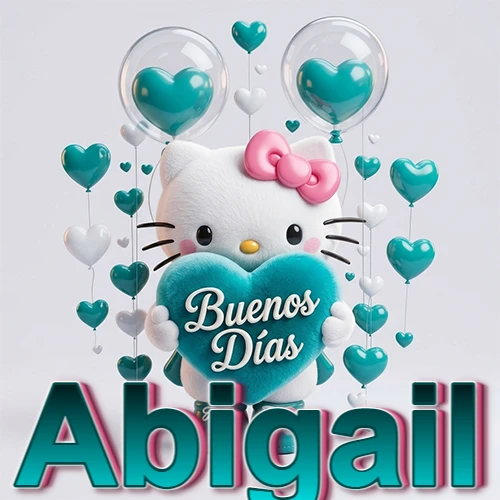 Hello Kitty abrazando un corazón turquesa grande con frase de buenos días, nombre abajo en turquesa con globos corazón. Nombre personalizado: Abigail.