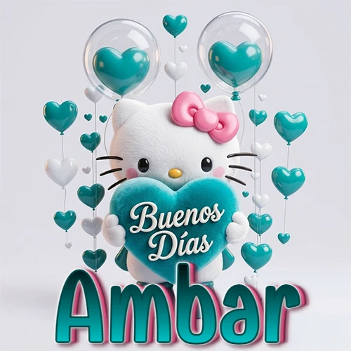 Hello Kitty abrazando un corazón turquesa grande con frase de buenos días, nombre abajo en turquesa con globos corazón. Nombre personalizado: Ambar.