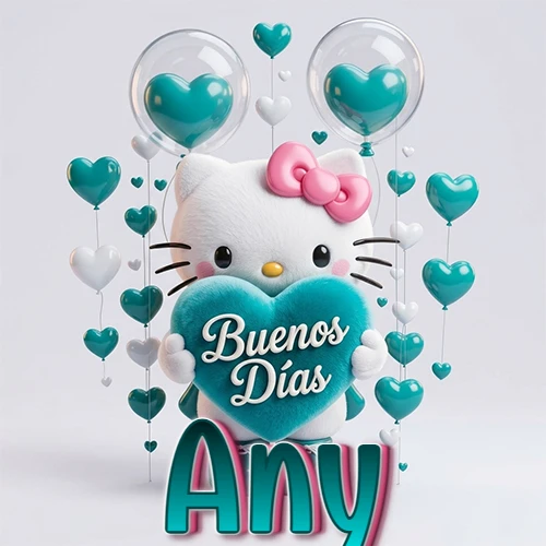 Hello Kitty abrazando un corazón turquesa grande con frase de buenos días, nombre abajo en turquesa con globos corazón. Nombre personalizado: Any.