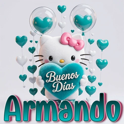 Hello Kitty abrazando un corazón turquesa grande con frase de buenos días, nombre abajo en turquesa con globos corazón. Nombre personalizado: Armando.