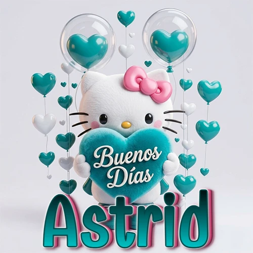 Hello Kitty abrazando un corazón turquesa grande con frase de buenos días, nombre abajo en turquesa con globos corazón. Nombre personalizado: Astrid.