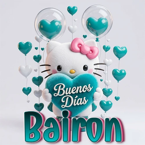 Hello Kitty abrazando un corazón turquesa grande con frase de buenos días, nombre abajo en turquesa con globos corazón. Nombre personalizado: Bairon.