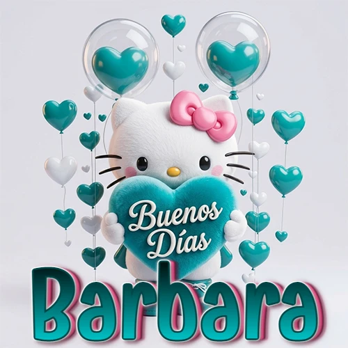 Hello Kitty abrazando un corazón turquesa grande con frase de buenos días, nombre abajo en turquesa con globos corazón. Nombre personalizado: Barbara.