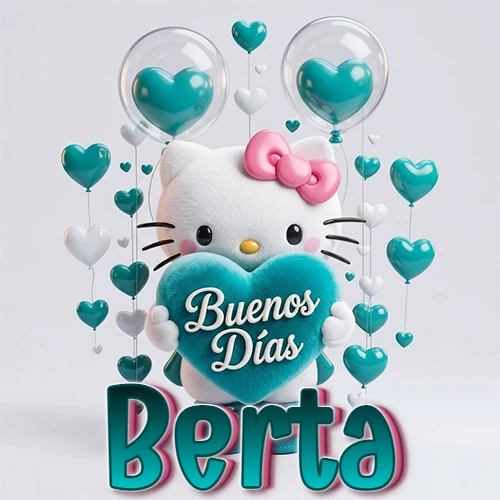 Hello Kitty abrazando un corazón turquesa grande con frase de buenos días, nombre abajo en turquesa con globos corazón. Nombre personalizado: Berta.