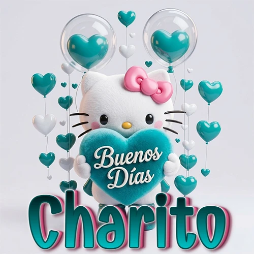 Hello Kitty abrazando un corazón turquesa grande con frase de buenos días, nombre abajo en turquesa con globos corazón. Nombre personalizado: Charito. Hello Kitty abrazando un corazón turquesa grande con frase de buenos días, nombre abajo en turquesa con globos corazón. Nombre personalizado: Charito.