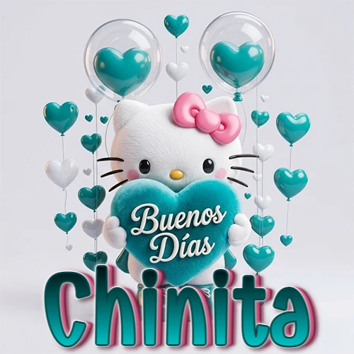 Hello Kitty abrazando un corazón turquesa grande con frase de buenos días, nombre abajo en turquesa con globos corazón. Nombre personalizado: Chinita. Hello Kitty abrazando un corazón turquesa grande con frase de buenos días, nombre abajo en turquesa con globos corazón. Nombre personalizado: Chinita.