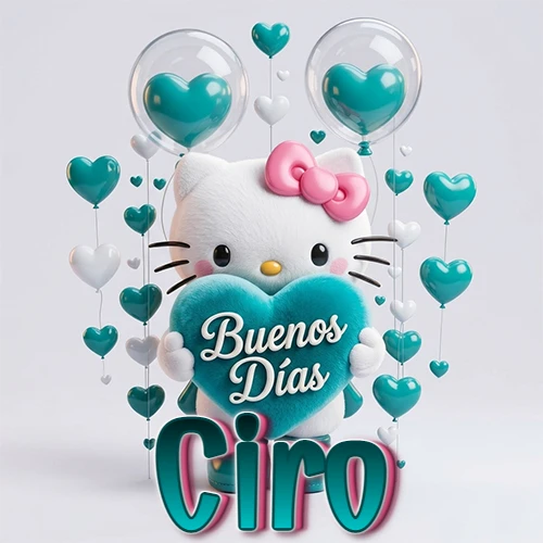Hello Kitty abrazando un corazón turquesa grande con frase de buenos días, nombre abajo en turquesa con globos corazón. Nombre personalizado: Ciro. Hello Kitty abrazando un corazón turquesa grande con frase de buenos días, nombre abajo en turquesa con globos corazón. Nombre personalizado: Ciro.