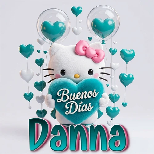 Hello Kitty abrazando un corazón turquesa grande con frase de buenos días, nombre abajo en turquesa con globos corazón. Nombre personalizado: Danna. Hello Kitty abrazando un corazón turquesa grande con frase de buenos días, nombre abajo en turquesa con globos corazón. Nombre personalizado: Danna.