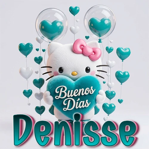 Hello Kitty abrazando un corazón turquesa grande con frase de buenos días, nombre abajo en turquesa con globos corazón. Nombre personalizado: Denisse. Hello Kitty abrazando un corazón turquesa grande con frase de buenos días, nombre abajo en turquesa con globos corazón. Nombre personalizado: Denisse.