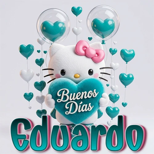 Hello Kitty abrazando un corazón turquesa grande con frase de buenos días, nombre abajo en turquesa con globos corazón. Nombre personalizado: Eduardo. Hello Kitty abrazando un corazón turquesa grande con frase de buenos días, nombre abajo en turquesa con globos corazón. Nombre personalizado: Eduardo.