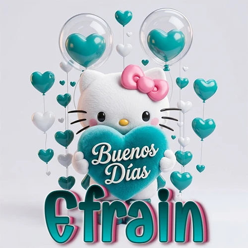 Hello Kitty abrazando un corazón turquesa grande con frase de buenos días, nombre abajo en turquesa con globos corazón. Nombre personalizado: Efrain. Hello Kitty abrazando un corazón turquesa grande con frase de buenos días, nombre abajo en turquesa con globos corazón. Nombre personalizado: Efrain.
