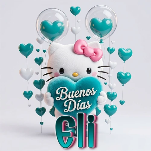 Hello Kitty abrazando un corazón turquesa grande con frase de buenos días, nombre abajo en turquesa con globos corazón. Nombre personalizado: Eli. Hello Kitty abrazando un corazón turquesa grande con frase de buenos días, nombre abajo en turquesa con globos corazón. Nombre personalizado: Eli.