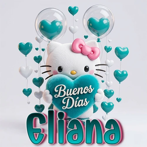 Hello Kitty abrazando un corazón turquesa grande con frase de buenos días, nombre abajo en turquesa con globos corazón. Nombre personalizado: Eliana. Hello Kitty abrazando un corazón turquesa grande con frase de buenos días, nombre abajo en turquesa con globos corazón. Nombre personalizado: Eliana.