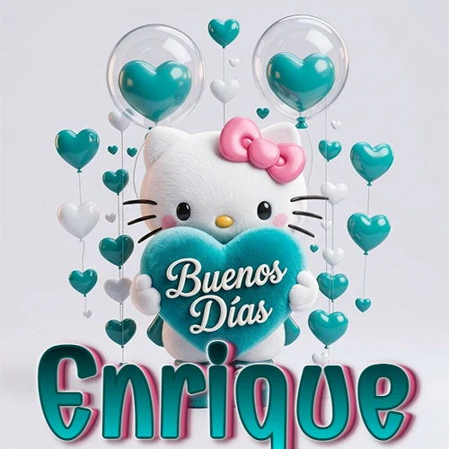 Hello Kitty abrazando un corazón turquesa grande con frase de buenos días, nombre abajo en turquesa con globos corazón. Nombre personalizado: Enrique. Hello Kitty abrazando un corazón turquesa grande con frase de buenos días, nombre abajo en turquesa con globos corazón. Nombre personalizado: Enrique.