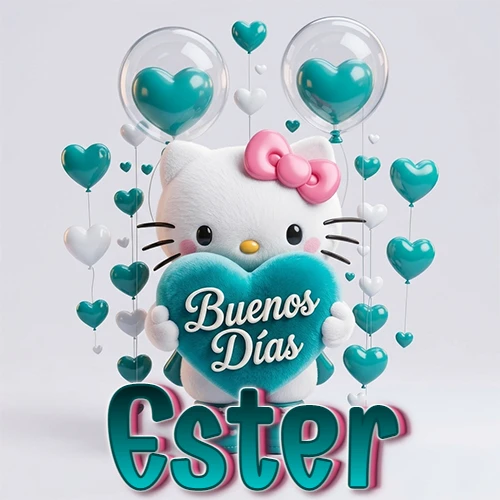Hello Kitty abrazando un corazón turquesa grande con frase de buenos días, nombre abajo en turquesa con globos corazón. Nombre personalizado: Ester. Hello Kitty abrazando un corazón turquesa grande con frase de buenos días, nombre abajo en turquesa con globos corazón. Nombre personalizado: Ester.