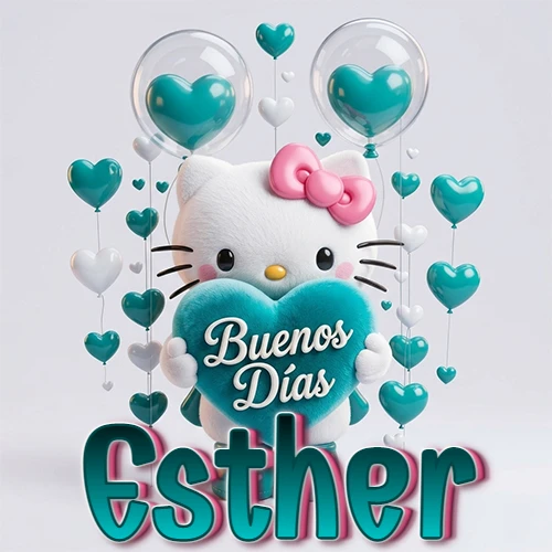 Hello Kitty abrazando un corazón turquesa grande con frase de buenos días, nombre abajo en turquesa con globos corazón. Nombre personalizado: Esther. Hello Kitty abrazando un corazón turquesa grande con frase de buenos días, nombre abajo en turquesa con globos corazón. Nombre personalizado: Esther.