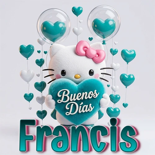 Hello Kitty abrazando un corazón turquesa grande con frase de buenos días, nombre abajo en turquesa con globos corazón. Nombre personalizado: Francis.
