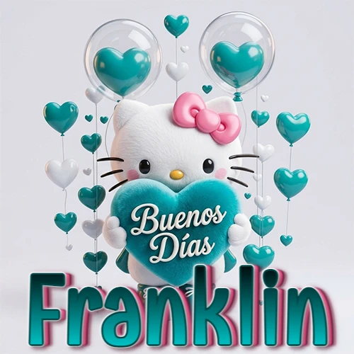 Hello Kitty abrazando un corazón turquesa grande con frase de buenos días, nombre abajo en turquesa con globos corazón. Nombre personalizado: Franklin.