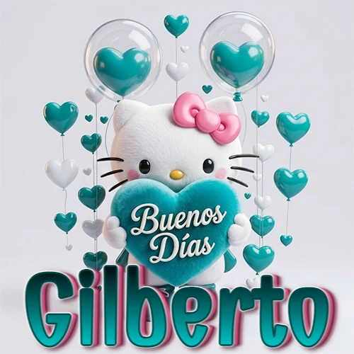 Hello Kitty abrazando un corazón turquesa grande con frase de buenos días, nombre abajo en turquesa con globos corazón. Nombre personalizado: Gilberto.