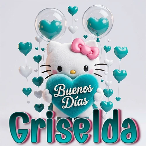 Hello Kitty abrazando un corazón turquesa grande con frase de buenos días, nombre abajo en turquesa con globos corazón. Nombre personalizado: Griselda.