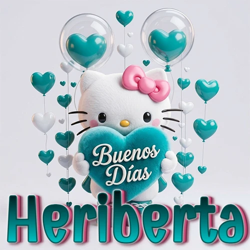 Hello Kitty abrazando un corazón turquesa grande con frase de buenos días, nombre abajo en turquesa con globos corazón. Nombre personalizado: Heriberta.