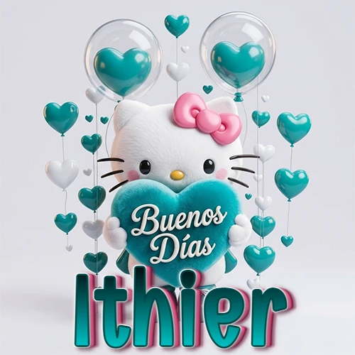 Hello Kitty abrazando un corazón turquesa grande con frase de buenos días, nombre abajo en turquesa con globos corazón. Nombre personalizado: Ithier.