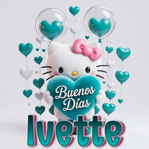 Hello Kitty abrazando un corazón turquesa grande con frase de buenos días, nombre abajo en turquesa con globos corazón. Nombre personalizado: Ivette.