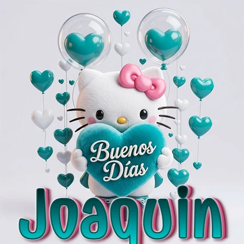 Hello Kitty abrazando un corazón turquesa grande con frase de buenos días, nombre abajo en turquesa con globos corazón. Nombre personalizado: Joaquin.