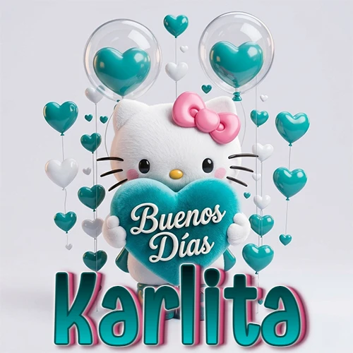 Hello Kitty abrazando un corazón turquesa grande con frase de buenos días, nombre abajo en turquesa con globos corazón. Nombre personalizado: Karlita.