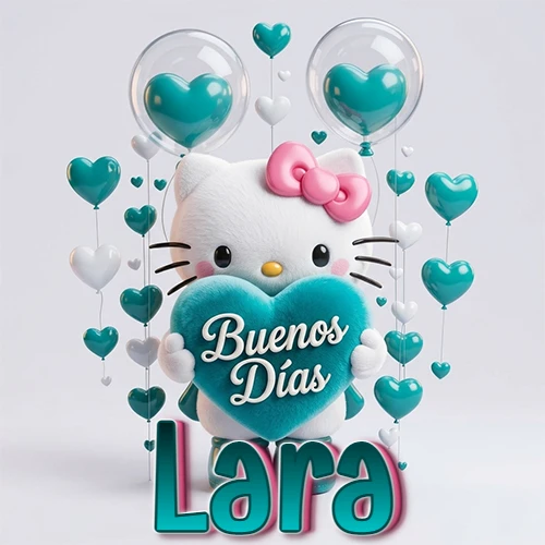 Hello Kitty abrazando un corazón turquesa grande con frase de buenos días, nombre abajo en turquesa con globos corazón. Nombre personalizado: Lara.