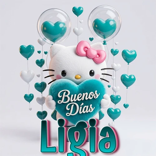 Hello Kitty abrazando un corazón turquesa grande con frase de buenos días, nombre abajo en turquesa con globos corazón. Nombre personalizado: Ligia.