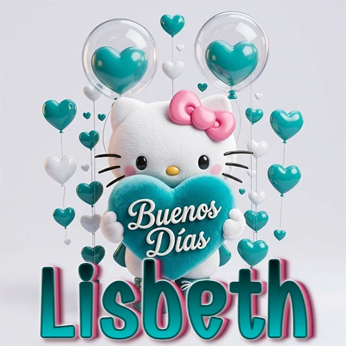 Hello Kitty abrazando un corazón turquesa grande con frase de buenos días, nombre abajo en turquesa con globos corazón. Nombre personalizado: Lisbeth.