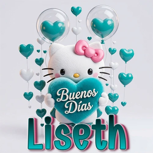 Hello Kitty abrazando un corazón turquesa grande con frase de buenos días, nombre abajo en turquesa con globos corazón. Nombre personalizado: Liseth.