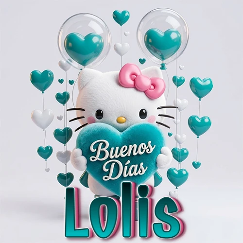 Hello Kitty abrazando un corazón turquesa grande con frase de buenos días, nombre abajo en turquesa con globos corazón. Nombre personalizado: Lolis.