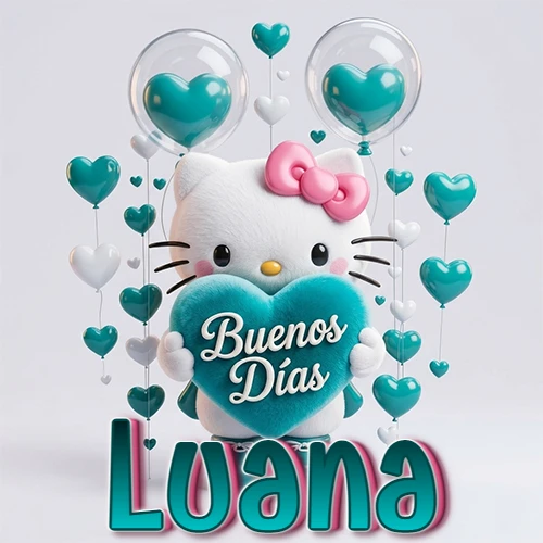 Hello Kitty abrazando un corazón turquesa grande con frase de buenos días, nombre abajo en turquesa con globos corazón. Nombre personalizado: Luana.