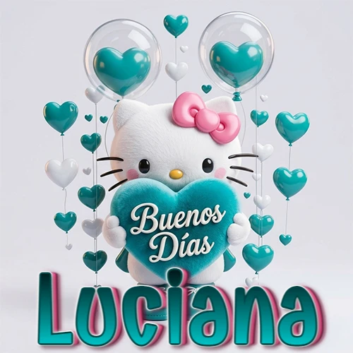 Hello Kitty abrazando un corazón turquesa grande con frase de buenos días, nombre abajo en turquesa con globos corazón. Nombre personalizado: Luciana.
