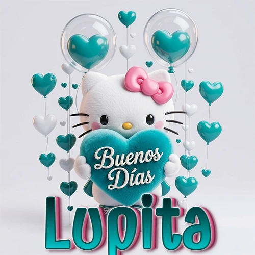 Hello Kitty abrazando un corazón turquesa grande con frase de buenos días, nombre abajo en turquesa con globos corazón. Nombre personalizado: Lupita.